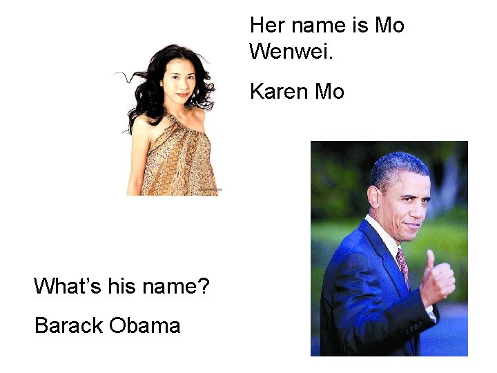 Her name is Mo Wenwei. Karen Mo What’s his name? Barack Obama 