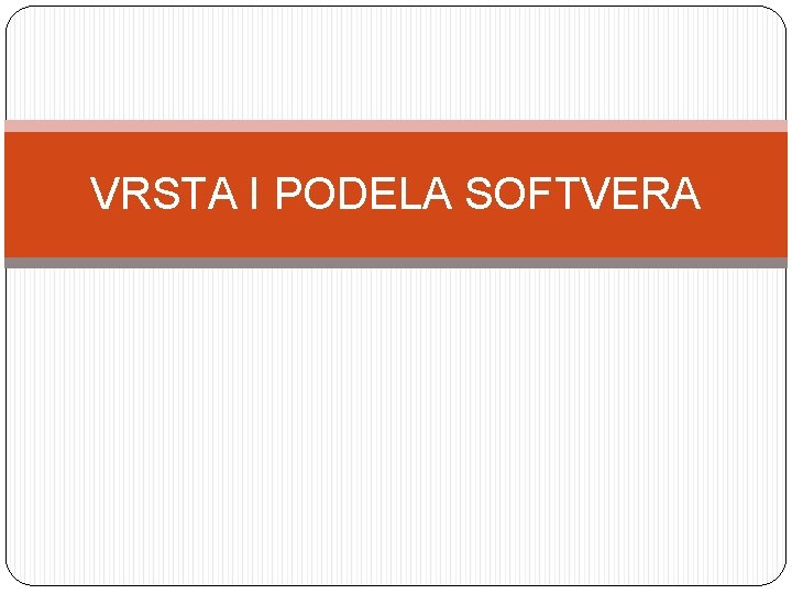 VRSTA I PODELA SOFTVERA 