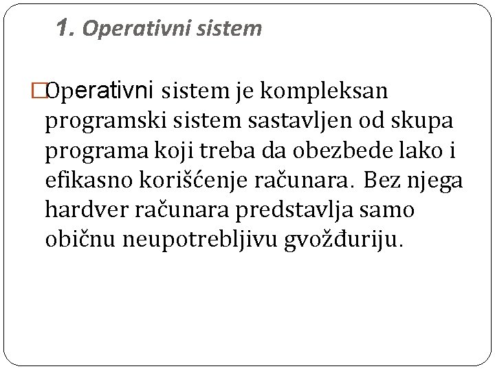 1. Operativni sistem �Operativni sistem je kompleksan programski sistem sastavljen od skupa programa koji
