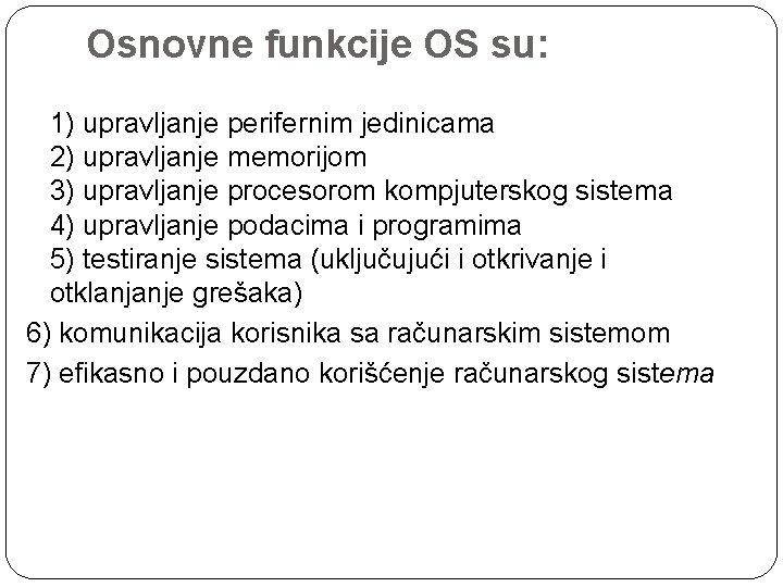Osnovne funkcije OS su: 1) upravljanje perifernim jedinicama 2) upravljanje memorijom 3) upravljanje procesorom