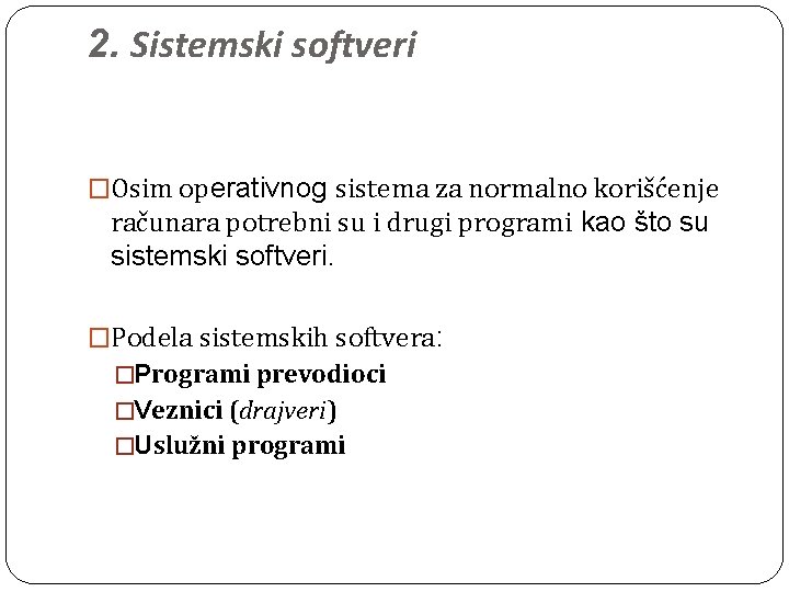 2. Sistemski softveri �Osim operativnog sistema za normalno korišćenje računara potrebni su i drugi