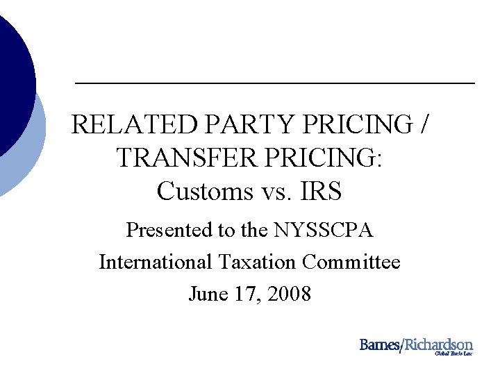 RELATED PARTY PRICING / TRANSFER PRICING: Customs vs. IRS Presented to the NYSSCPA International