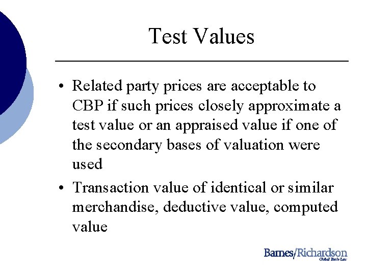 Test Values • Related party prices are acceptable to CBP if such prices closely