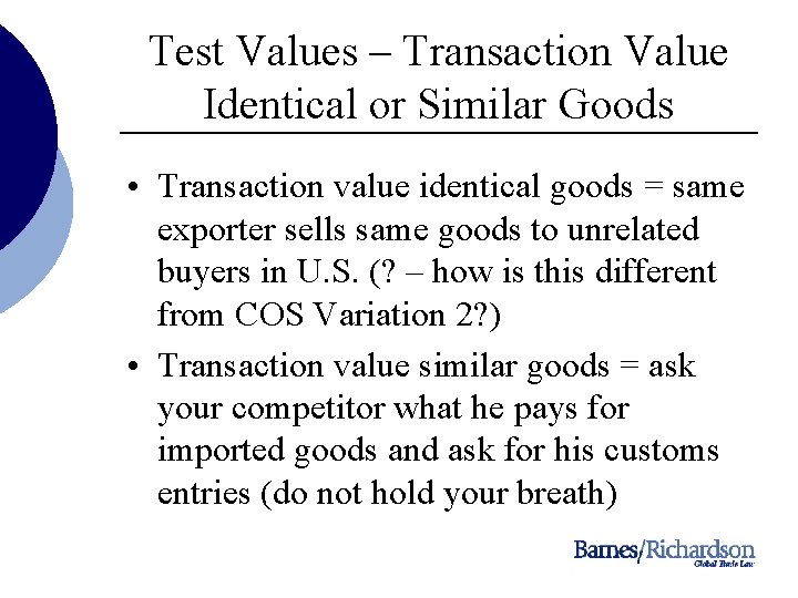 Test Values – Transaction Value Identical or Similar Goods • Transaction value identical goods