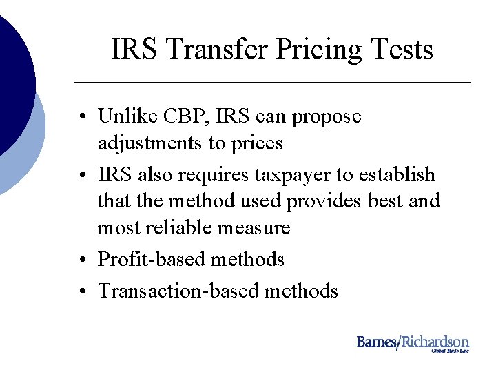 IRS Transfer Pricing Tests • Unlike CBP, IRS can propose adjustments to prices •