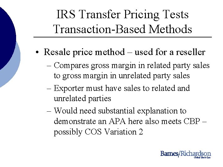 IRS Transfer Pricing Tests Transaction-Based Methods • Resale price method – used for a