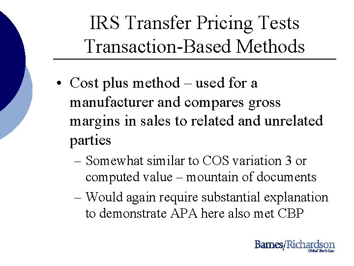 IRS Transfer Pricing Tests Transaction-Based Methods • Cost plus method – used for a