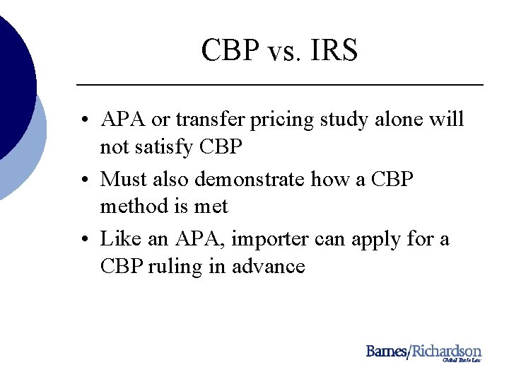 CBP vs. IRS • APA or transfer pricing study alone will not satisfy CBP