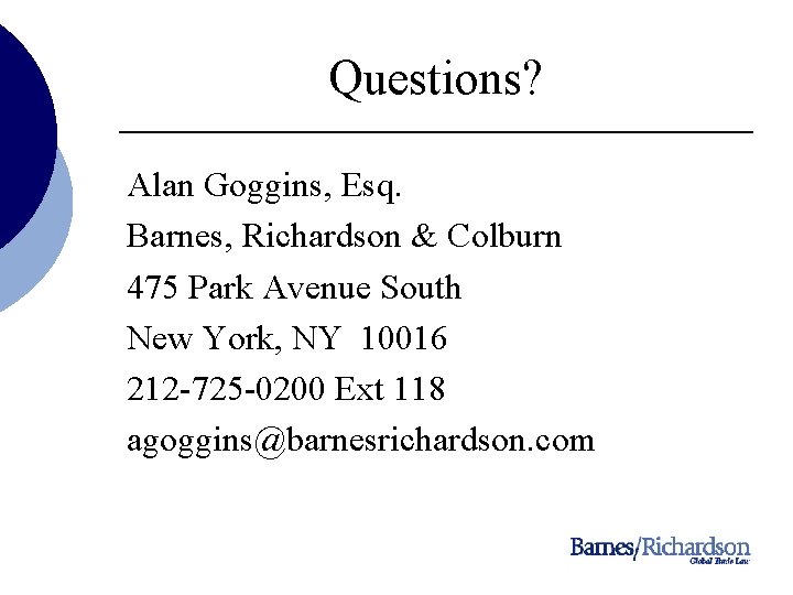 Questions? Alan Goggins, Esq. Barnes, Richardson & Colburn 475 Park Avenue South New York,