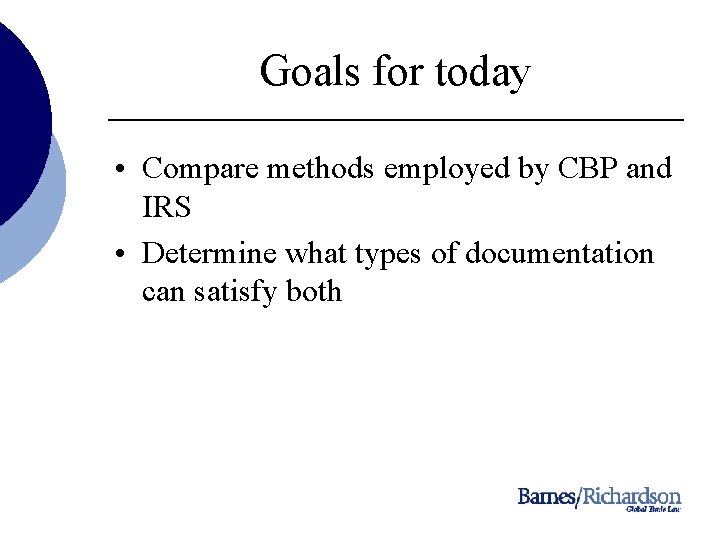 Goals for today • Compare methods employed by CBP and IRS • Determine what
