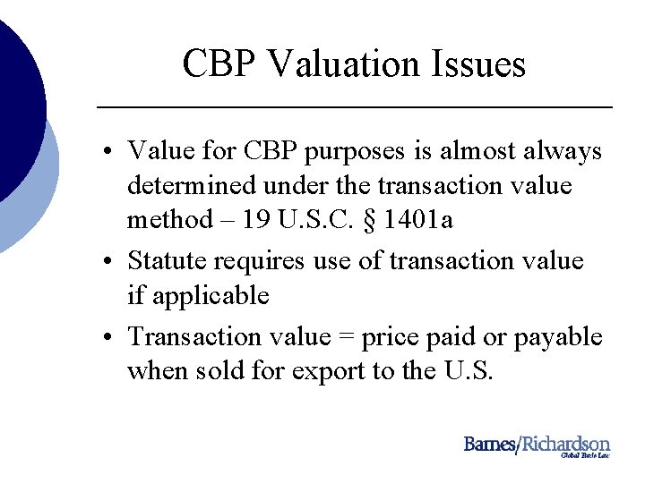 CBP Valuation Issues • Value for CBP purposes is almost always determined under the