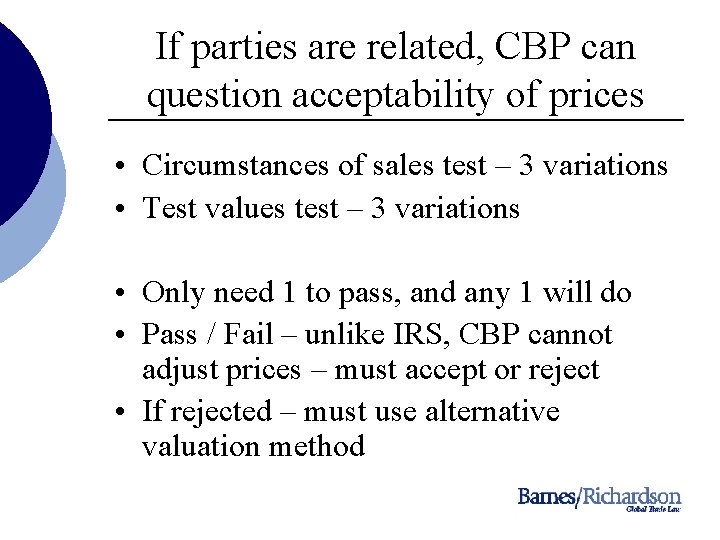 If parties are related, CBP can question acceptability of prices • Circumstances of sales