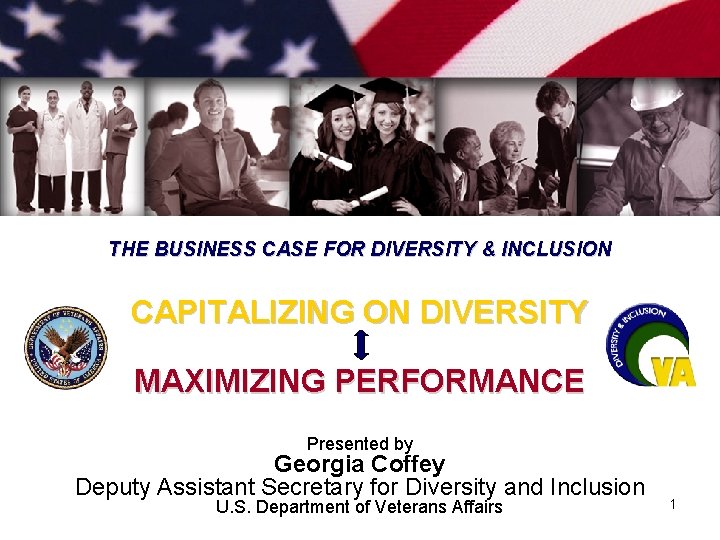 THE BUSINESS CASE FOR DIVERSITY & INCLUSION CAPITALIZING ON DIVERSITY MAXIMIZING PERFORMANCE Presented by