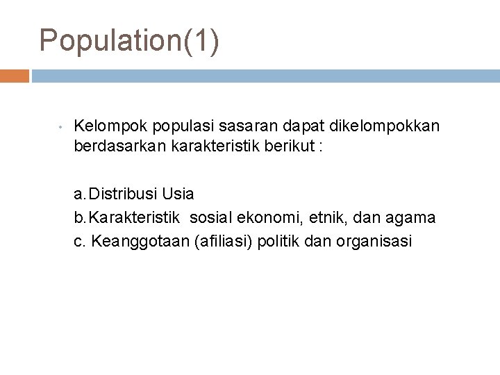 Population(1) • Kelompok populasi sasaran dapat dikelompokkan berdasarkan karakteristik berikut : a. Distribusi Usia