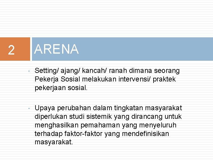 ARENA 2 • Setting/ ajang/ kancah/ ranah dimana seorang Pekerja Sosial melakukan intervensi/ praktek