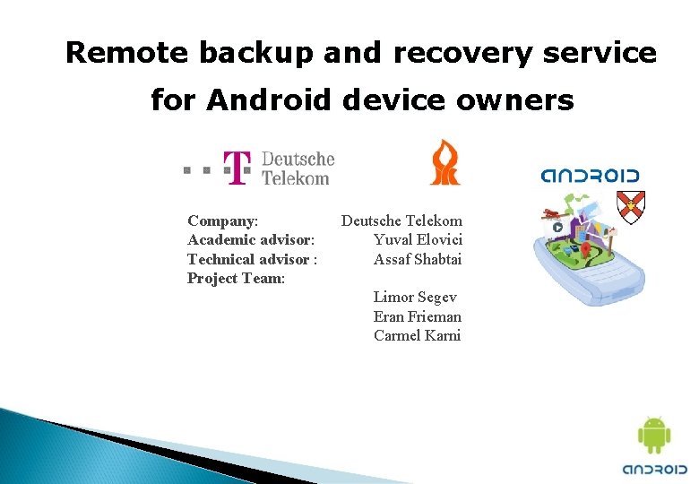 Remote backup and recovery service for Android device owners Company: Academic advisor: Technical advisor