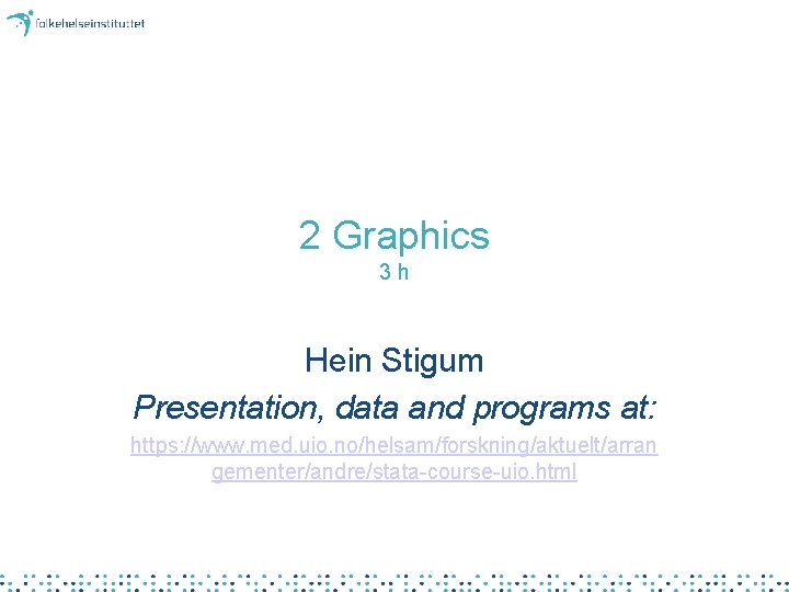 2 Graphics 3 h Hein Stigum Presentation, data and programs at: https: //www. med.