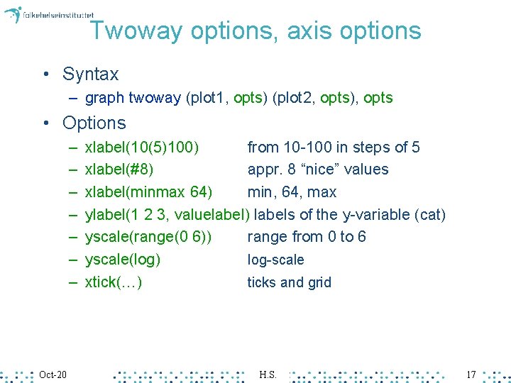 Twoway options, axis options • Syntax – graph twoway (plot 1, opts) (plot 2,