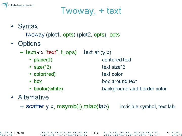 Twoway, + text • Syntax – twoway (plot 1, opts) (plot 2, opts), opts