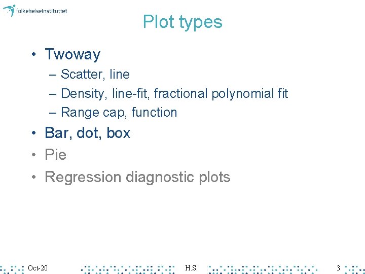 Plot types • Twoway – Scatter, line – Density, line-fit, fractional polynomial fit –