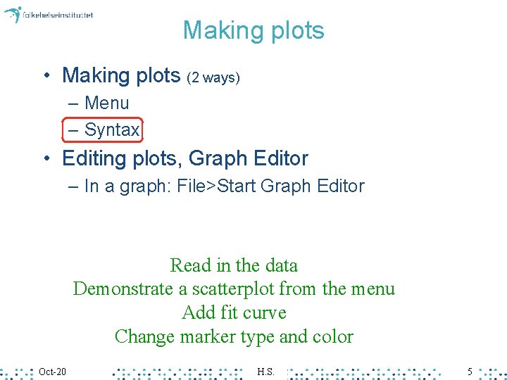 Making plots • Making plots (2 ways) – Menu – Syntax • Editing plots,