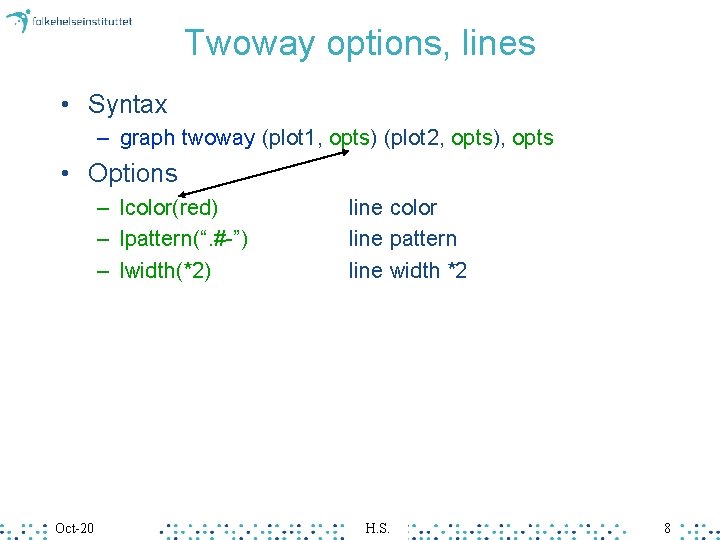 Twoway options, lines • Syntax – graph twoway (plot 1, opts) (plot 2, opts),