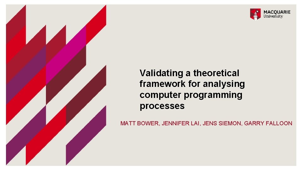 Validating a theoretical framework for analysing computer programming processes MATT BOWER, JENNIFER LAI, JENS