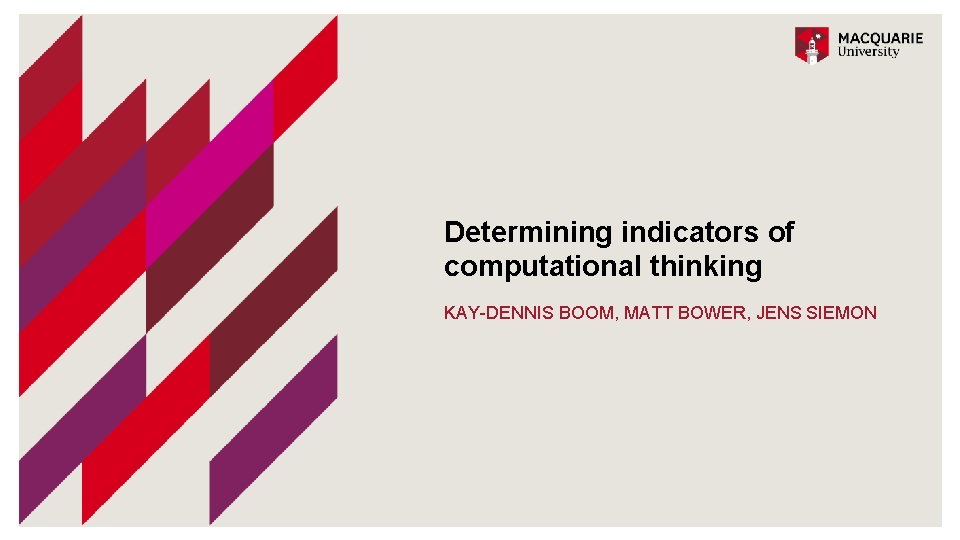 Determining indicators of computational thinking KAY-DENNIS BOOM, MATT BOWER, JENS SIEMON 