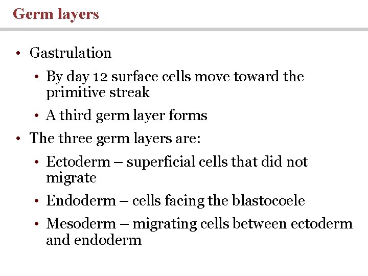 Germ layers • Gastrulation • By day 12 surface cells move toward the primitive Germ layers • Gastrulation • By day 12 surface cells move toward the primitive