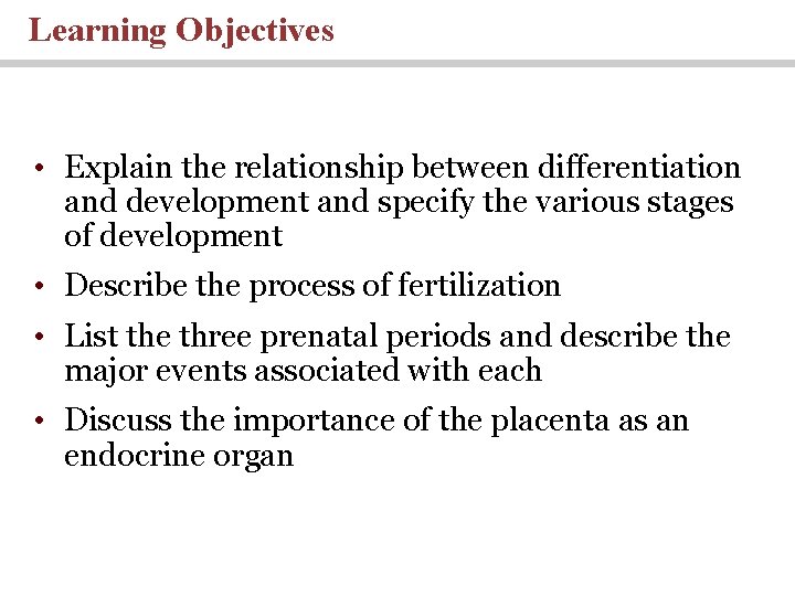 Learning Objectives • Explain the relationship between differentiation and development and specify the various Learning Objectives • Explain the relationship between differentiation and development and specify the various