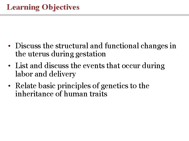 Learning Objectives • Discuss the structural and functional changes in the uterus during gestation Learning Objectives • Discuss the structural and functional changes in the uterus during gestation