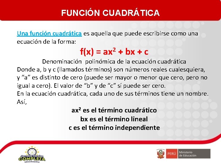 FUNCIÓN CUADRÁTICA Una función cuadrática es aquella que puede escribirse como una ecuación de