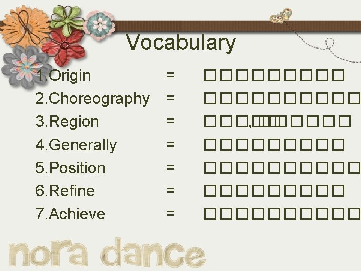 Vocabulary 1. Origin 2. Choreography 3. Region 4. Generally 5. Position 6. Refine 7.