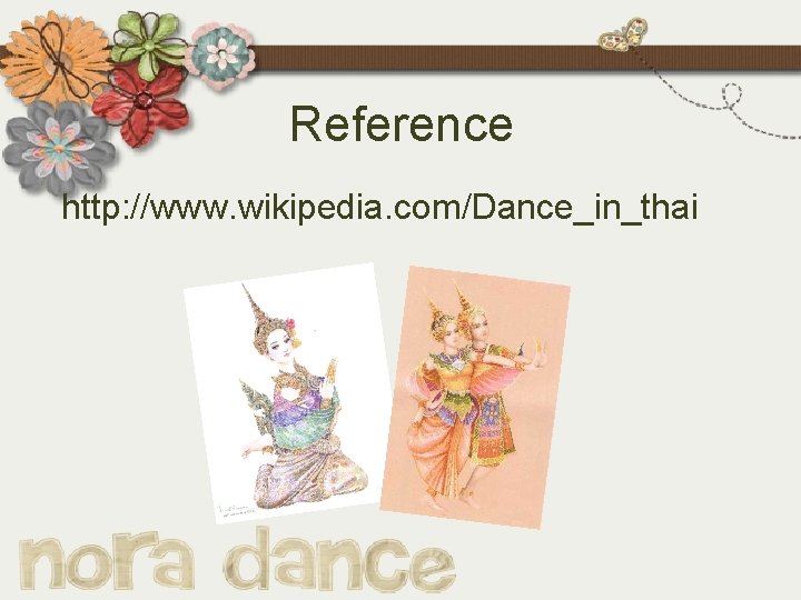 Reference http: //www. wikipedia. com/Dance_in_thai 