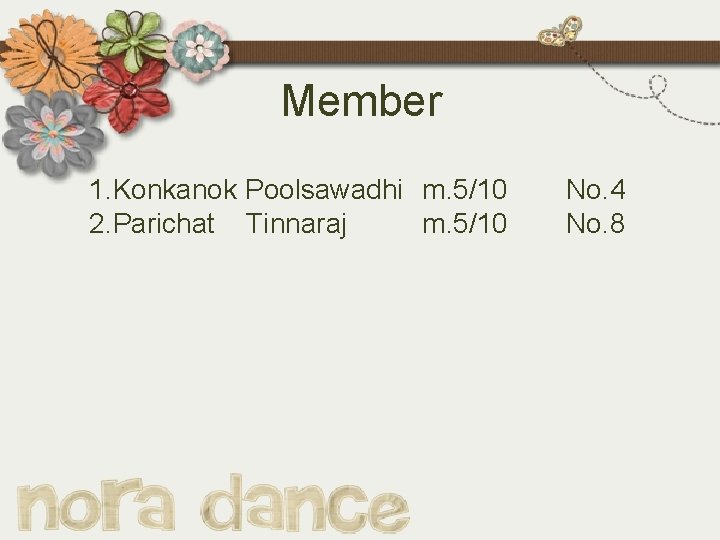 Member 1. Konkanok Poolsawadhi m. 5/10 2. Parichat Tinnaraj m. 5/10 No. 4 No.