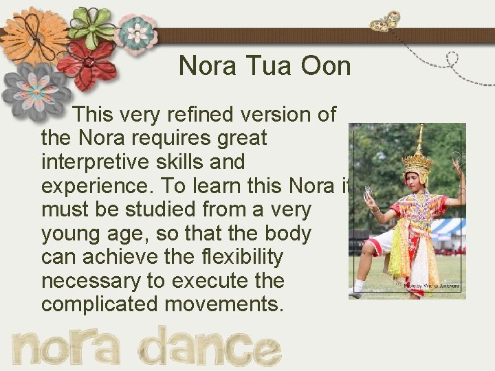 Nora Tua Oon This very refined version of the Nora requires great interpretive skills
