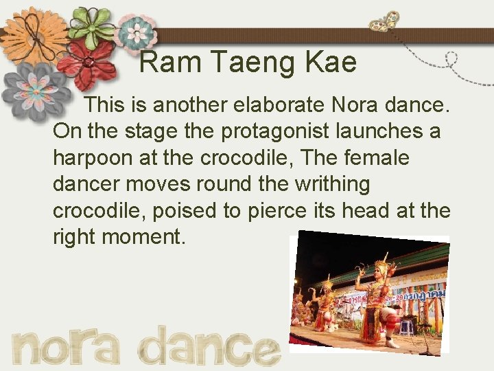 Ram Taeng Kae This is another elaborate Nora dance. On the stage the protagonist