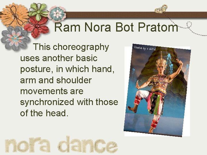 Ram Nora Bot Pratom This choreography uses another basic posture, in which hand, arm
