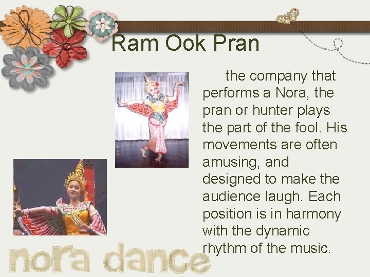 Ram Ook Pran the company that performs a Nora, the pran or hunter plays
