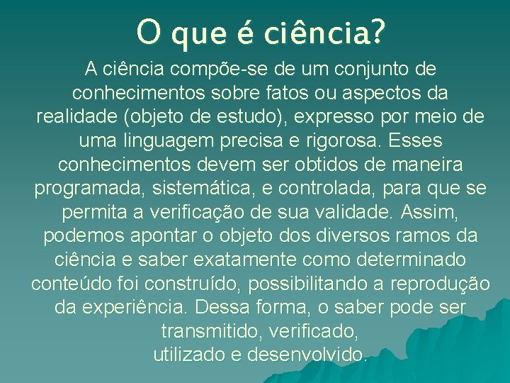 O que é ciência? A ciência compõe-se de um conjunto de conhecimentos sobre fatos