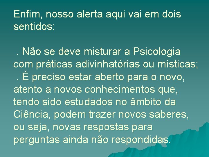 Enfim, nosso alerta aqui vai em dois sentidos: . Não se deve misturar a