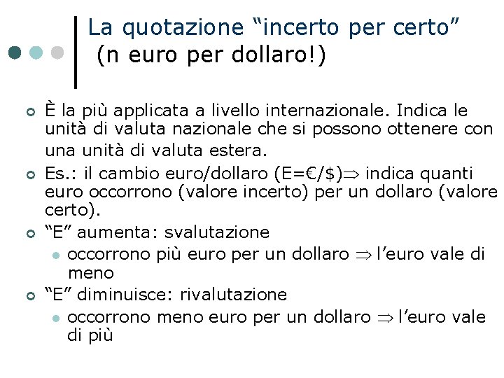 La quotazione “incerto per certo” (n euro per dollaro!) È la più applicata a