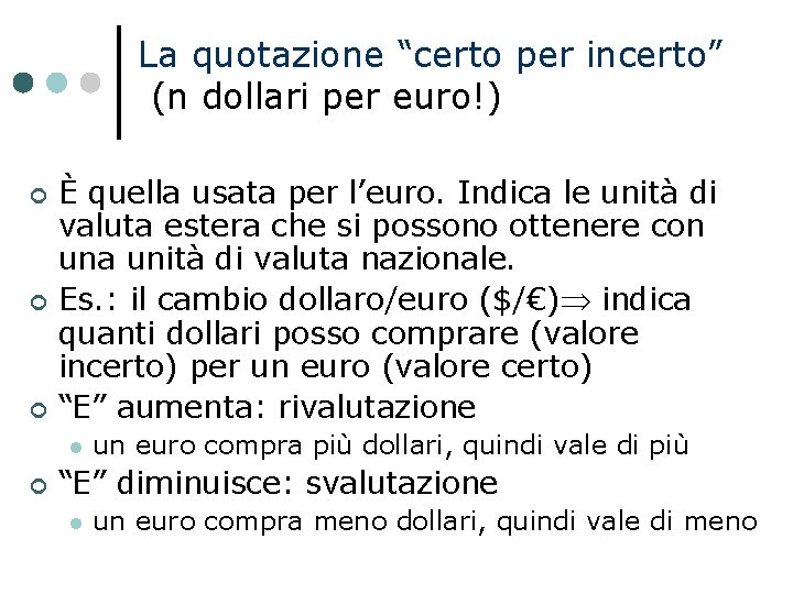 La quotazione “certo per incerto” (n dollari per euro!) È quella usata per l’euro.