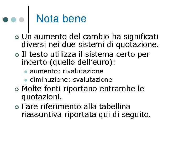 Nota bene Un aumento del cambio ha significati diversi nei due sistemi di quotazione.