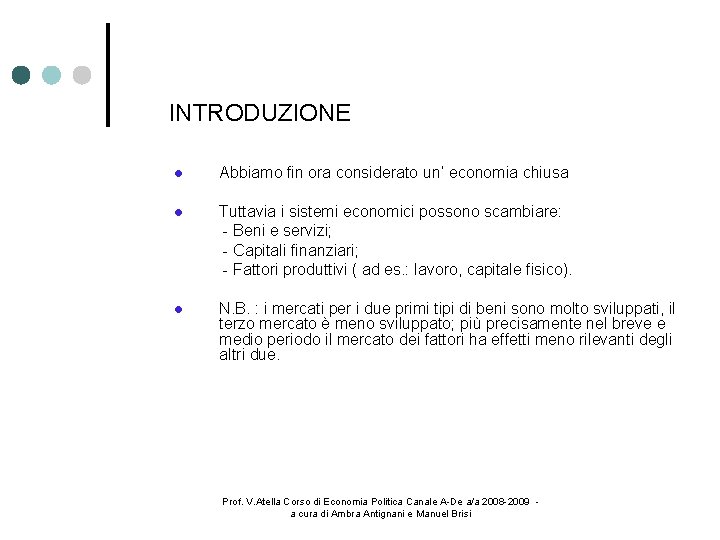 INTRODUZIONE Abbiamo fin ora considerato un’ economia chiusa Tuttavia i sistemi economici possono scambiare: