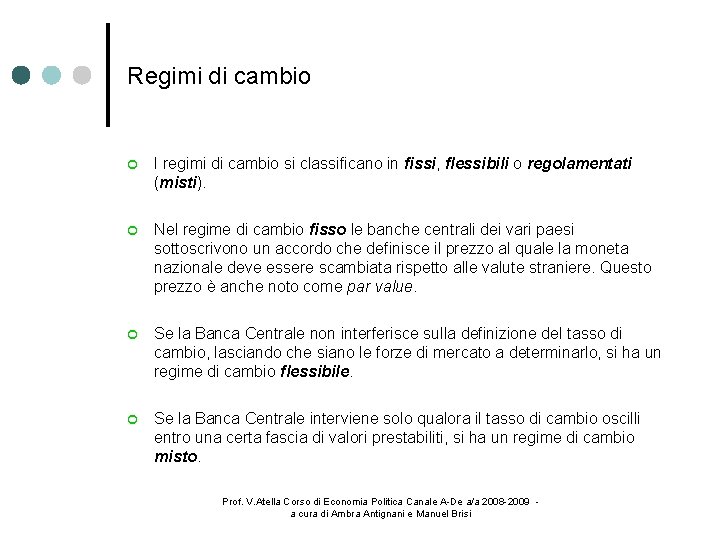 Regimi di cambio I regimi di cambio si classificano in fissi, flessibili o regolamentati