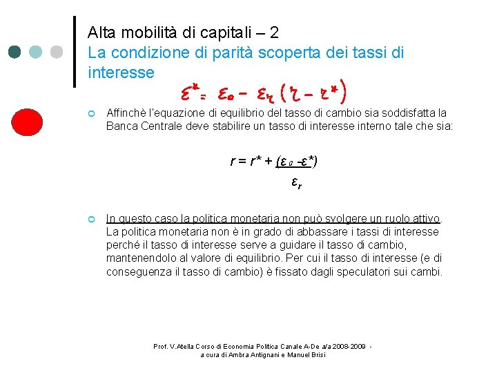 Alta mobilità di capitali – 2 La condizione di parità scoperta dei tassi di