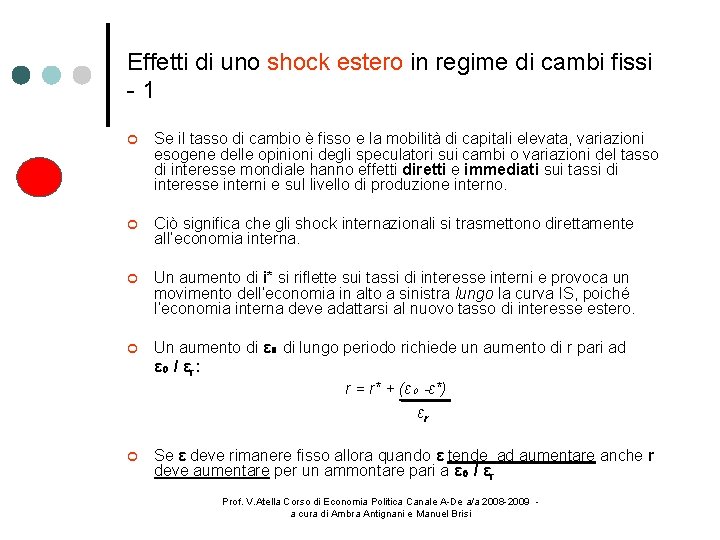 Effetti di uno shock estero in regime di cambi fissi -1 Se il tasso