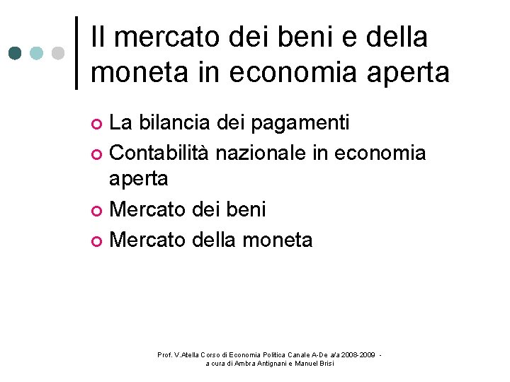 Il mercato dei beni e della moneta in economia aperta La bilancia dei pagamenti