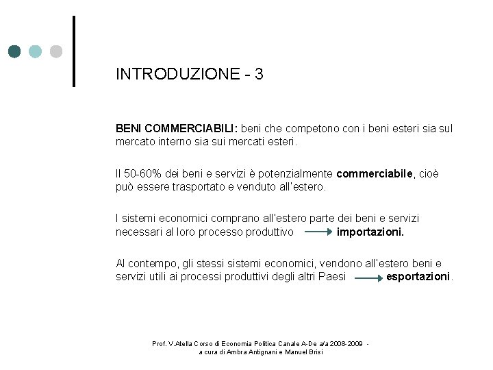 INTRODUZIONE - 3 BENI COMMERCIABILI: beni che competono con i beni esteri sia sul